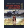 Veselé tropy Amazonie - Mnislav Zelený-Atapana