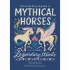 The Little Encyclopedia of Mythical Horses: An A to Z Guide to Legendary Steeds (Pevná)