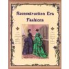 Reconstruction Era Fashions: 350 Sewing, Needlework, and Millinery Patterns 1867-1868