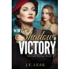 In the Shadow of Victory (J.E. Leak)(Brožovaná)
