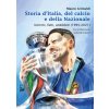 Storia d'Italia, del calcio e della Nazionale. Uomini, fatti, aneddoti (1995-2021)
