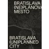 Bratislava (ne)plánované mesto / Bratislava (un)planned city - Henrieta Moravčíková