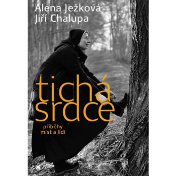 Alena Ježková - Tichá srdce 2 - příběhy míst a lidí