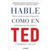 Hable como en TED : nueve secretos para comunicar utilizados por los mejores