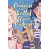 The Princess and the Grilled Cheese Sandwich (a Graphic Novel)