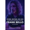 Fathers, Brothers, and Sons: Surviving Anguish, Abandonment, and Anthrax - Frank Bello