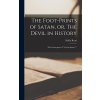 The Foot-prints of Satan, or, The Devil in History [microform]: (The Counterpart of God in History.) (Read Hollis 1802-1887)