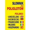 Slownik dla poliglotow polsko-angielski-niemiecki-francuski-wloski-hiszpanski