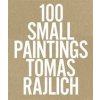100 Small Paintings - Tomas Rajlich