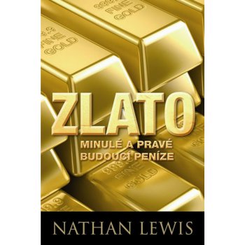 Zlato minulé a pravé budoucí peníze - Nathan Lewis