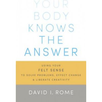 Your Body Knows the Answer - Rome David I.
