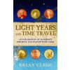 Light Years and Time Travel: An Exploration of Mankind's Enduring Fascination with Light (Brian Clegg)(Brožovaná)