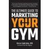 The Ultimate Guide to Marketing Your Gym (Vince Gabriele)(Brožovaná)