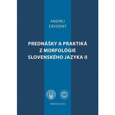 Prednášky a praktiká z morfológie slovenského jazyka II. - Andrej Závodný