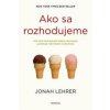 Ako sa rozhodujeme - Jonah Lehrer