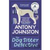 The Dog Sitter Detective - Antony Johnston