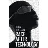 Race After Technology - Abolitionist Tools for the New Jim Code (Ruha Benjamin)(Brožovaná)