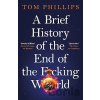 A Brief History of the End of the F*cking World - Tom Phillips