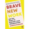 Brave New Work - Aaron Dignan, Penguin Books
