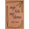 Moje telo, môj domov - Rupi Kaur