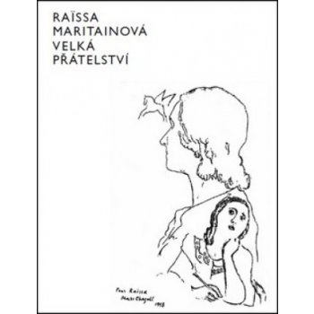 Velká přátelství - Raissa Maritain