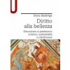 Diritto alla bellezza. Educazione al patrimonio artistico, sostenibilità e cittadinanza (Irene Baldriga)(Kniha)