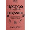 Hoodoo Book of Spells for Beginners (Layla Moon)(Brožovaná)