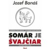 Somár je Švajčiar - Jozef Banáš