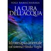 cura dell'acqua. Idroterapia orientale col sistema hindu-yoghi (Yogi Ramacharaka)(Brožovaná)