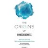 The Origins of Consciousness - Volume 1: The Study of Ten Luminous Emanations