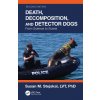 Death, Decomposition, and Detector Dogs (Stejskal,Susan M. (Recover K9 / St. Joseph County Sheriff's Department,Michigan,USA))(Brožovaná)
