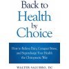 Back to Health by Choice: How to Relieve Pain, Conquer Stress and Supercharge Your Health the Chiropractic Way (Walter Salubro DC)(Brožovaná)