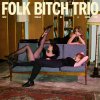 FOLK BITCH TRIO - NOW WOULD BE A GOOD TIME (1CD)