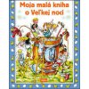Moja malá kniha o Veľkej noci - Kolektív