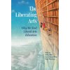 The Liberating Arts: Why We Need Liberal Arts Education (Jessica Hooten Wilson,David Henreckson)(Brožovaná)