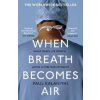 When Breath Becomes Air - Paul Kalanithi