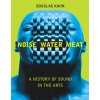 Noise, Water, Meat (Douglas Kahn)(Brožovaná)