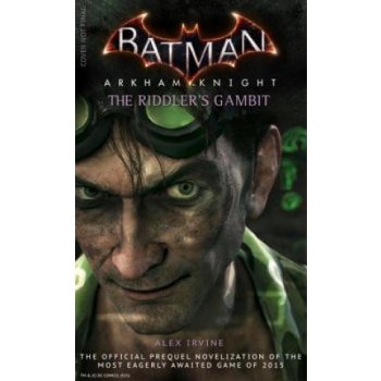 Batman: Arkham Knight - the Riddlers Gambit Irvine Alex