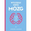 Wyloguj swój mózg. Jak zadbać o swój mózg w dobie nowych technologii wyd. 2021
