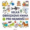 Velká obrázková kniha pro nejmenší - Kolektiv