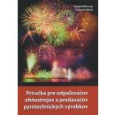 Kniha Príručka pre odpaľovačov ohňostrojov a predavačov pyrotechnických výrobkov - Eduard Müncner, Ľubomír Masár