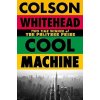 Cool Machine - Colson Whitehead