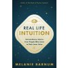 Real Life Intuition: Extraordinary Stories from People Who Listen to Their Inner Voice (Melanie Barnum)(Brožovaná)