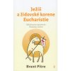 Ježiš a židovské korene Eucharistie - Brant Pitre