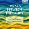 The Sea Between The Lands: Ambrosio, Mudarra, D. Scarlatti, Giuliani, Tarrega, De Falla, Sabicas, Amigo, Morricone (CD) (Salvatore Foderà guitar)
