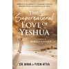 The Supernatural Love of Yeshua Through Middle Eastern Eyes (Yvon Attia)(Brožovaná)