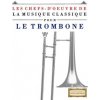 Les Chefs-d'Oeuvre de la Musique Classique Pour Le Trombone: Pi (Easy Classical Masterworks)(Brožovaná)