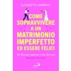 Come sopravvivere a un matrimonio imperfetto ed essere felici. Un libro per imparare a non lasciarsi
