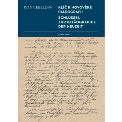 Klíč k novověké paleografii / Schlüssel zur Paläographie der Neuzeit - Ivana Ebelová
