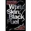 White Skin, Black Fuel